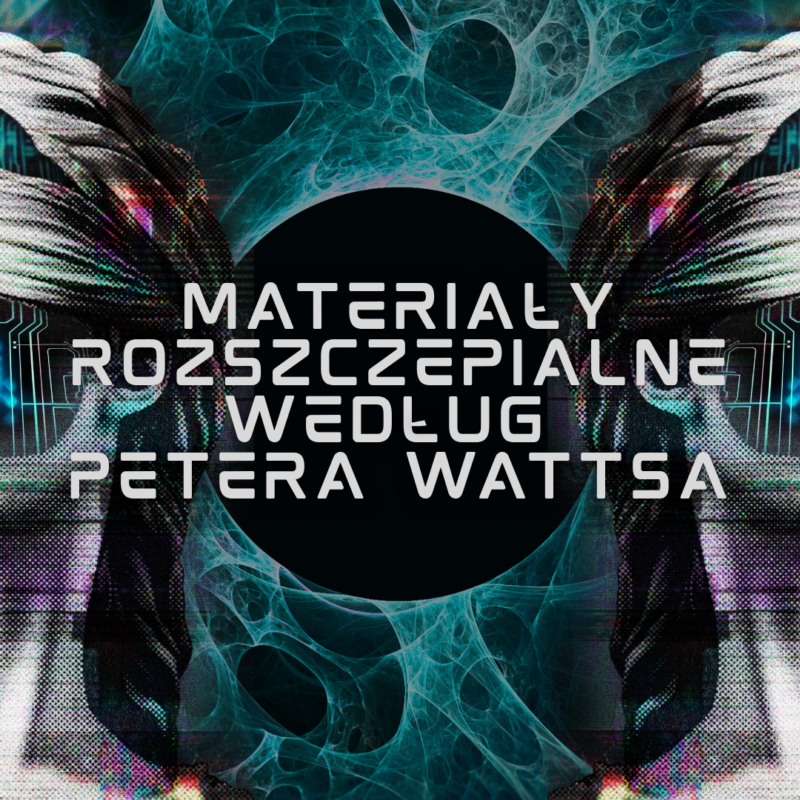 Grafika inspirowana zbiorem opowiadań Petera Wattsa "Masa krytyczna i inne materiały rozszczepialne"